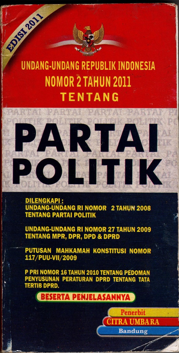 Undang-undang republik indonesia nomor 2 tahun 2011 tentang partai politik dilengkapi dengan undang-undang ri nomor 2 tahun 2008, undang-undang ri nomor 27 tahun 2009, putusan mahkamah konstitusi nomor 117/puu-VII/2009, p pri nomor 16 tahun 2010
